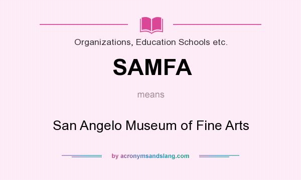 What does SAMFA mean? It stands for San Angelo Museum of Fine Arts