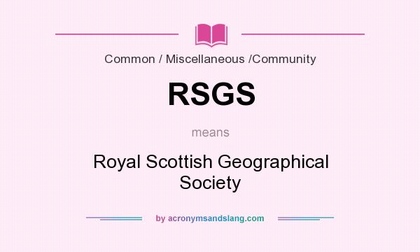 What does RSGS mean? It stands for Royal Scottish Geographical Society