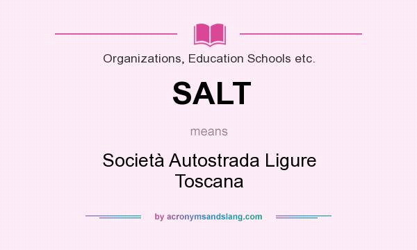 What does SALT mean? It stands for Società Autostrada Ligure Toscana