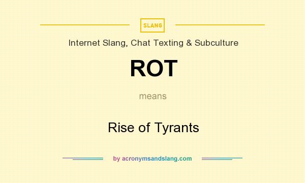 What does ROT mean? It stands for Rise of Tyrants