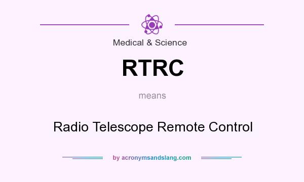 What does RTRC mean? It stands for Radio Telescope Remote Control