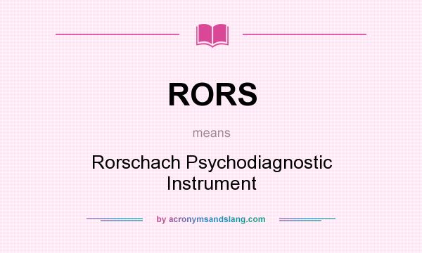 What does RORS mean? It stands for Rorschach Psychodiagnostic Instrument