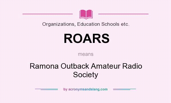 What does ROARS mean? It stands for Ramona Outback Amateur Radio Society