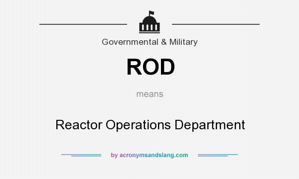 What does ROD mean? It stands for Reactor Operations Department