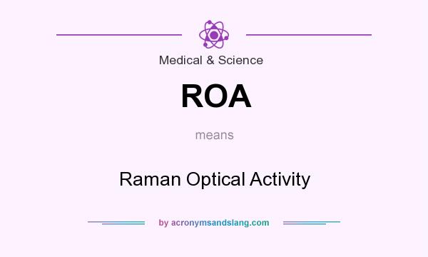 What does ROA mean? It stands for Raman Optical Activity
