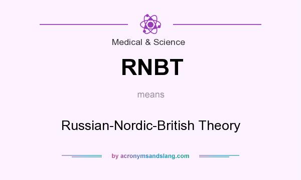 What does RNBT mean? It stands for Russian-Nordic-British Theory