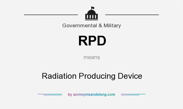What does RPD mean? It stands for Radiation Producing Device