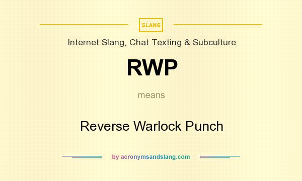 What does RWP mean? It stands for Reverse Warlock Punch
