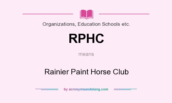 What does RPHC mean? It stands for Rainier Paint Horse Club