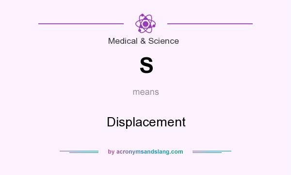 What does S mean? It stands for Displacement