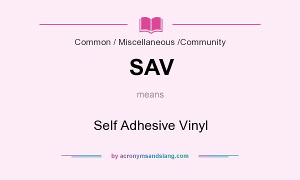 What does SAV mean? It stands for Self Adhesive Vinyl