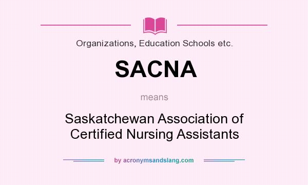 What does SACNA mean? It stands for Saskatchewan Association of Certified Nursing Assistants