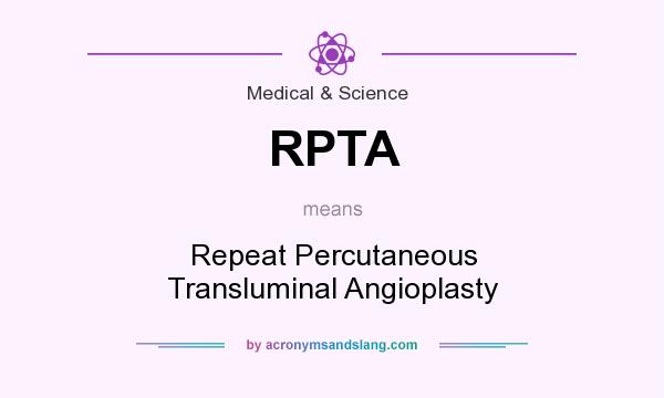 What does RPTA mean? It stands for Repeat Percutaneous Transluminal Angioplasty