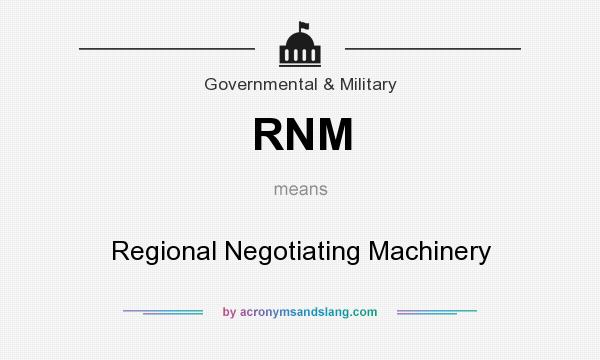What does RNM mean? It stands for Regional Negotiating Machinery