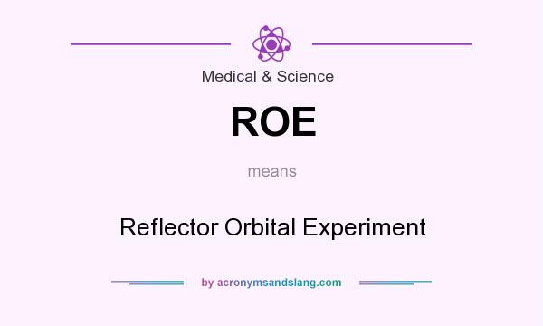 What does ROE mean? It stands for Reflector Orbital Experiment