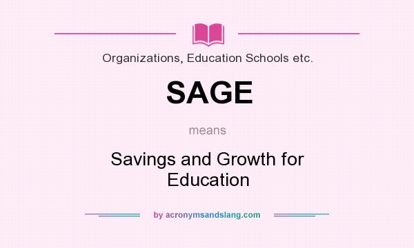 What does SAGE mean? It stands for Savings and Growth for Education