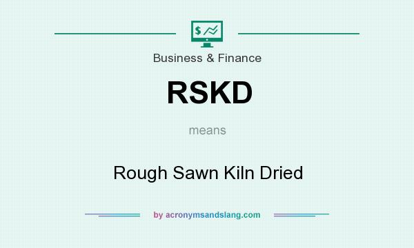 What does RSKD mean? It stands for Rough Sawn Kiln Dried