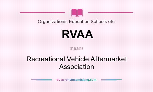 What does RVAA mean? It stands for Recreational Vehicle Aftermarket Association