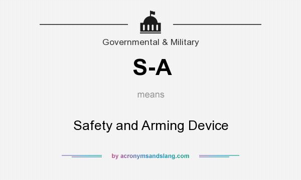 What does S-A mean? It stands for Safety and Arming Device
