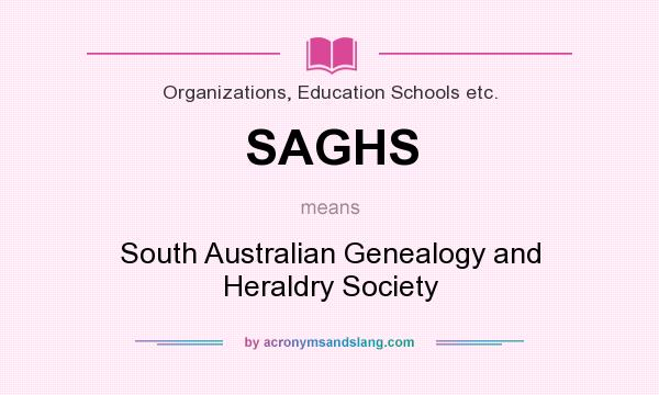 What does SAGHS mean? It stands for South Australian Genealogy and Heraldry Society