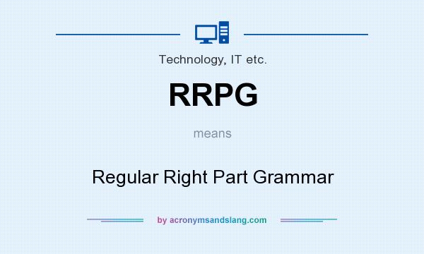 What does RRPG mean? It stands for Regular Right Part Grammar