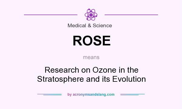 What does ROSE mean? It stands for Research on Ozone in the Stratosphere and its Evolution