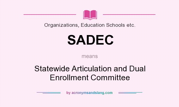 What does SADEC mean? It stands for Statewide Articulation and Dual Enrollment Committee