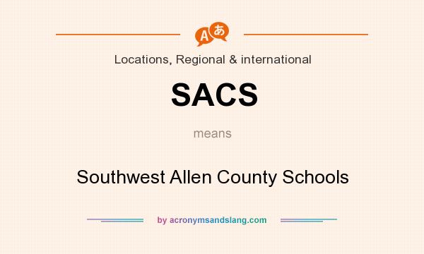 What does SACS mean? It stands for Southwest Allen County Schools
