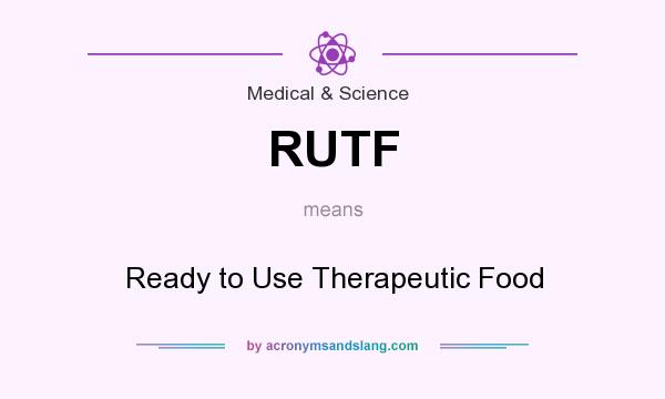 What does RUTF mean? It stands for Ready to Use Therapeutic Food