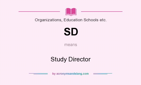 What does SD mean? It stands for Study Director