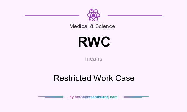 What does RWC mean? It stands for Restricted Work Case