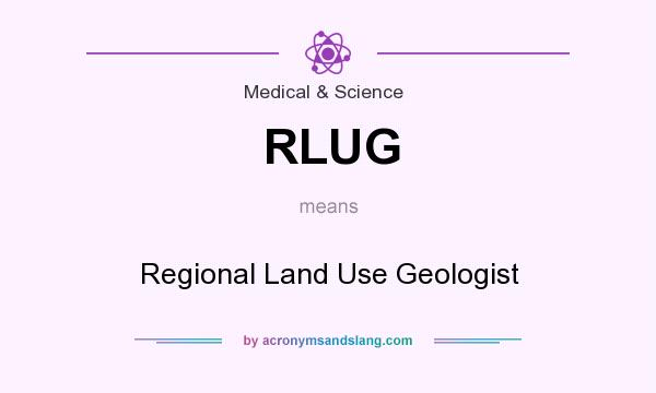 What does RLUG mean? It stands for Regional Land Use Geologist