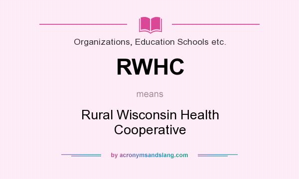 What does RWHC mean? It stands for Rural Wisconsin Health Cooperative