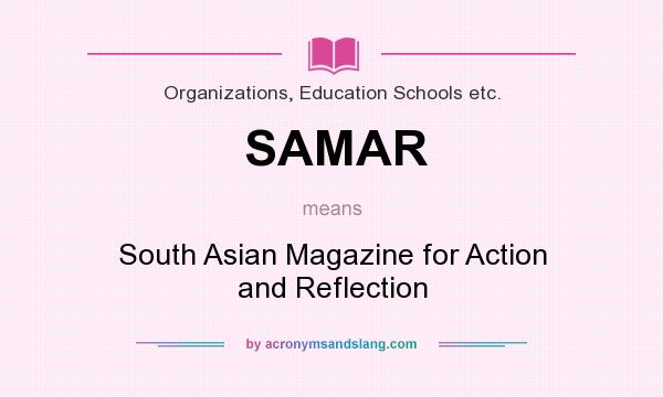 What does SAMAR mean? It stands for South Asian Magazine for Action and Reflection