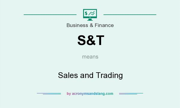 What does S&T mean? It stands for Sales and Trading