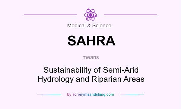 What does SAHRA mean? It stands for Sustainability of Semi-Arid Hydrology and Riparian Areas