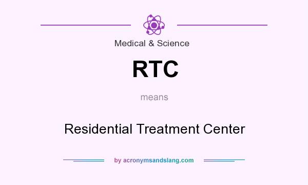 What does RTC mean? It stands for Residential Treatment Center
