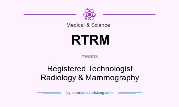 What does RTRM mean? It stands for Registered Technologist Radiology & Mammography