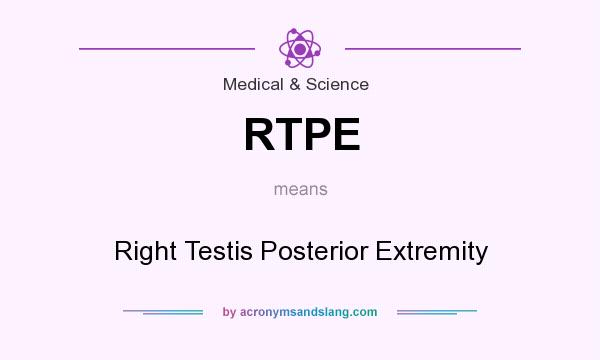 What does RTPE mean? It stands for Right Testis Posterior Extremity
