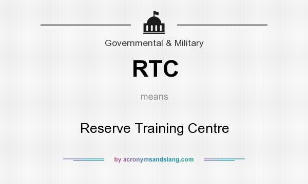 What does RTC mean? It stands for Reserve Training Centre