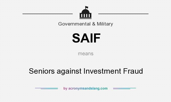 What does SAIF mean? It stands for Seniors against Investment Fraud