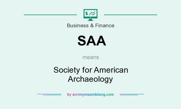 What does SAA mean? It stands for Society for American Archaeology