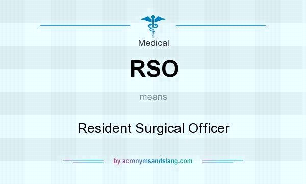 What does RSO mean? It stands for Resident Surgical Officer