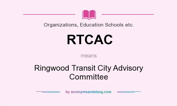 What does RTCAC mean? It stands for Ringwood Transit City Advisory Committee