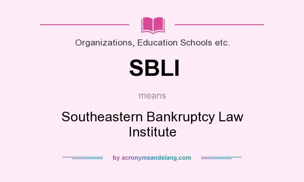 What does SBLI mean? It stands for Southeastern Bankruptcy Law Institute