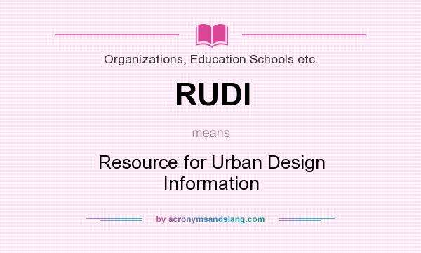 What does RUDI mean? It stands for Resource for Urban Design Information