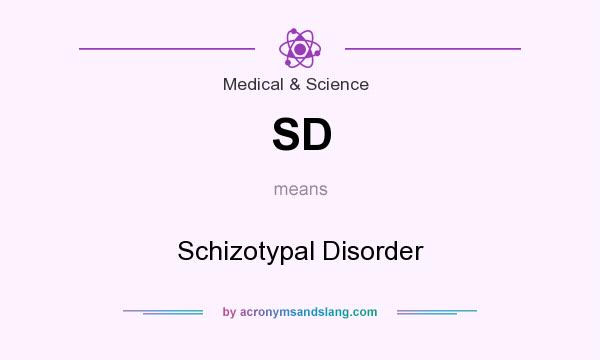 What does SD mean? It stands for Schizotypal Disorder