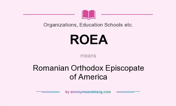 What does ROEA mean? It stands for Romanian Orthodox Episcopate of America