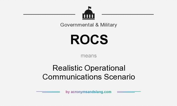 What does ROCS mean? It stands for Realistic Operational Communications Scenario