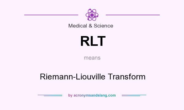 What does RLT mean? It stands for Riemann-Liouville Transform
